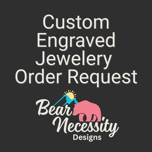 Custom engraved jewelry order request image — personalized necklace or bracelet design submission for Bear Necessity Designs