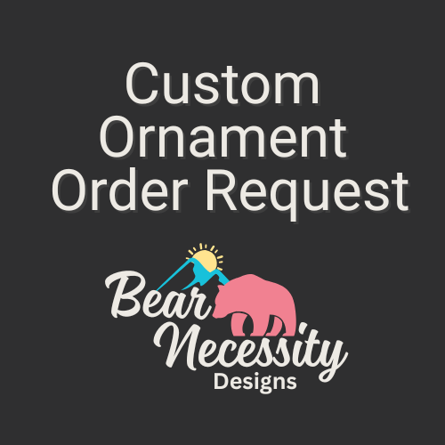 Custom ornament order request image with Bear Necessity Designs logo — personalized rustic modern holiday decor